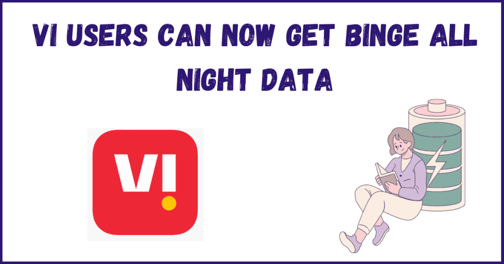 Vi Users Can Now Get Binge All Night Data – Know How!
